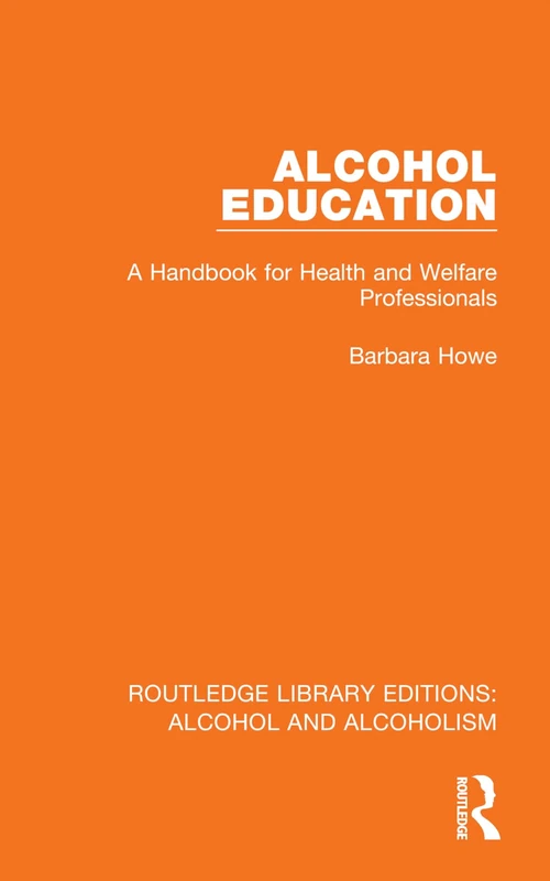 Alcohol Education: A Handbook for Health and Welfare Professionals (Routledge Library Editions: Alcohol and Alcoholism) - Image 1