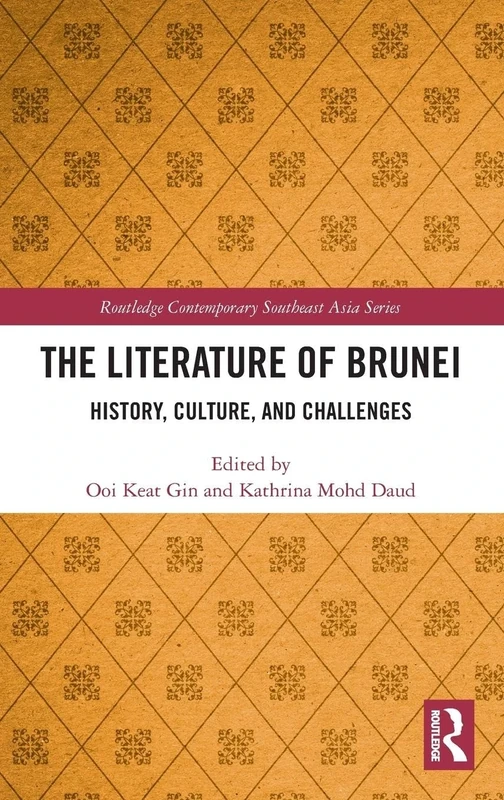 The Literature of Brunei: History, Culture, and Challenges (Routledge Contemporary Southeast Asia Series)