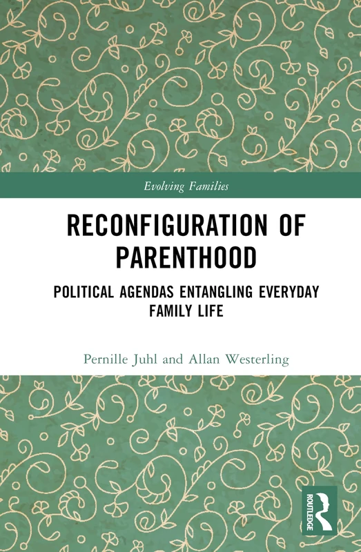 Reconfiguration of Parenthood: Political Agendas Entangling Everyday Family Life (Evolving Families)