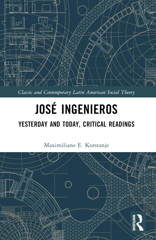José Ingenieros: Yesterday and Today, Critical Readings (Classic and Contemporary Latin American Social Theory) - Image 1