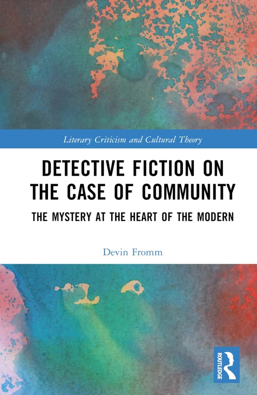 Detective Fiction on the Case of Community: The Mystery at the Heart of the Modern (Literary Criticism and Cultural Theory)