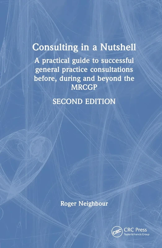 Consulting in a Nutshell: A practical guide to successful general practice consultations before, during and beyond the MRCGP