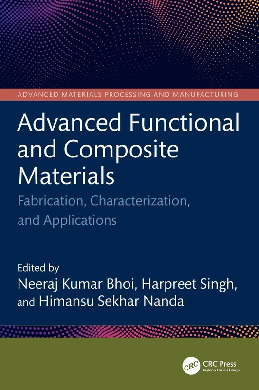 Advanced Functional and Composite Materials: Fabrication, Characterization, and Applications (Advanced Materials Processing and Manufacturing)