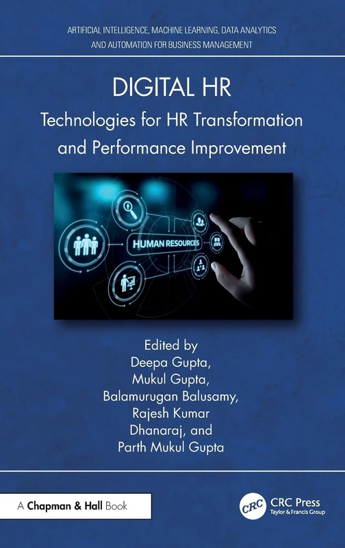 Digital HR: Technologies for HR Transformation and Performance Improvement (Artificial Intelligence, Machine Learning, Data Analytics and Automation for Business Management)
