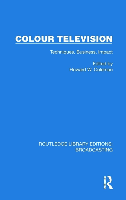 Colour Television: Techniques, Business, Impact (Routledge Library Editions: Broadcasting)