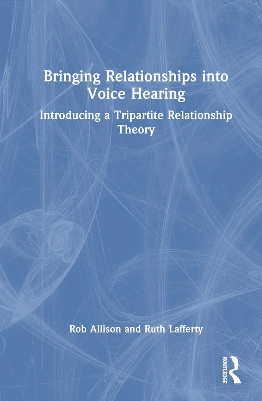 Routledge - Bringing Relationships into Voice Hearing Book