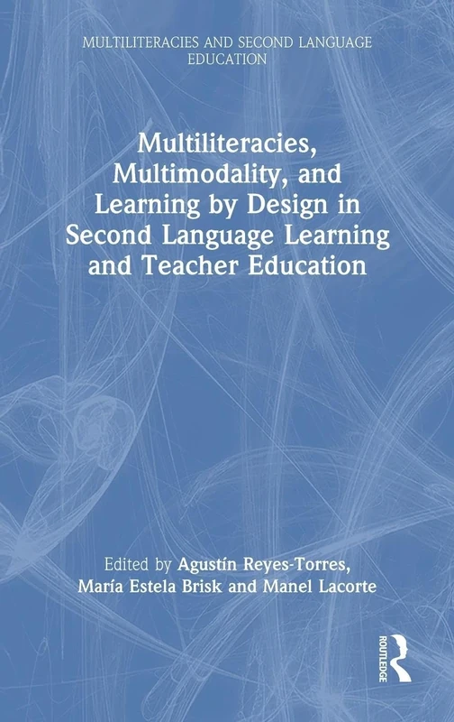 Multiliteracies, Multimodality, and Learning by Design in Second Language Learning and Teacher Education (Multiliteracies and Second Language Education)