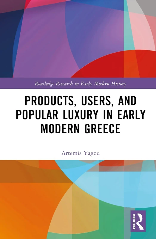 Routledge Products, Users, and Popular Luxury in Early Modern Greece