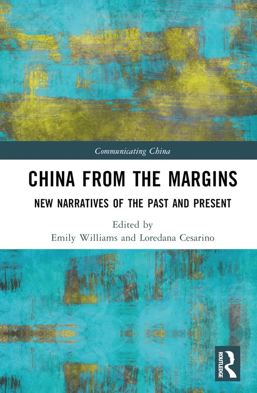 China from the Margins: New Narratives of the Past and Present (Communicating China)