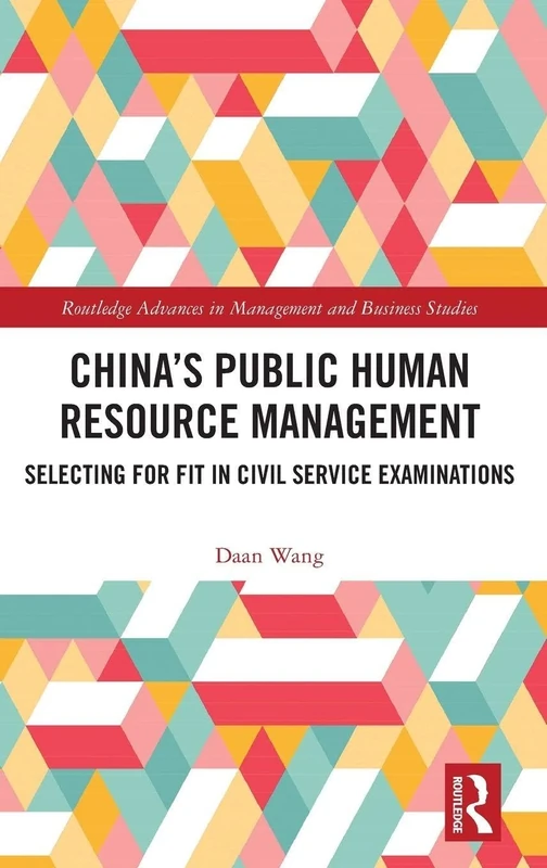 China’s Public Human Resource Management: Selecting for Fit in Civil Service Examinations (Routledge Advances in Management and Business Studies)