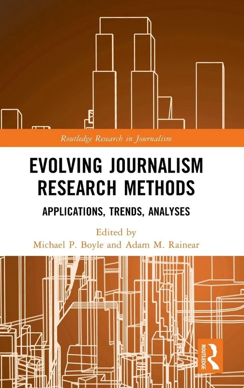 Evolving Journalism Research Methods: Applications, Trends, Analyses (Routledge Research in Journalism)