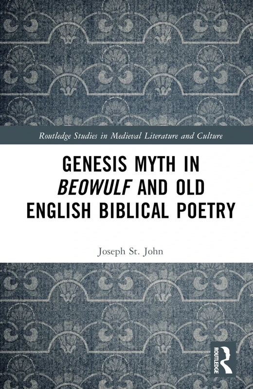 Genesis Myth in Beowulf and Old English Biblical Poetry (Routledge Studies in Medieval Literature and Culture)