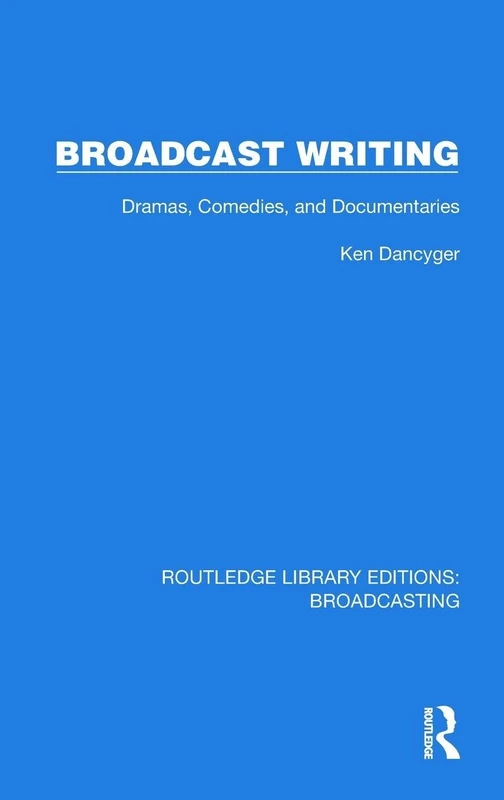 Broadcast Writing: Dramas, Comedies, and Documentaries (Routledge Library Editions: Broadcasting) - Image 1