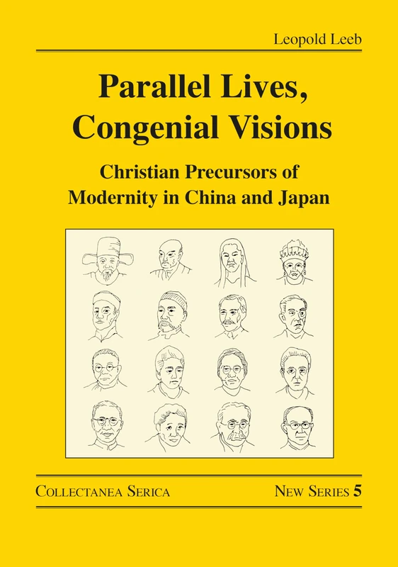 Parallel Lives, Congenial Visions: Christian Precursors of Modernity in China and Japan (Collectanea Serica. New Series)