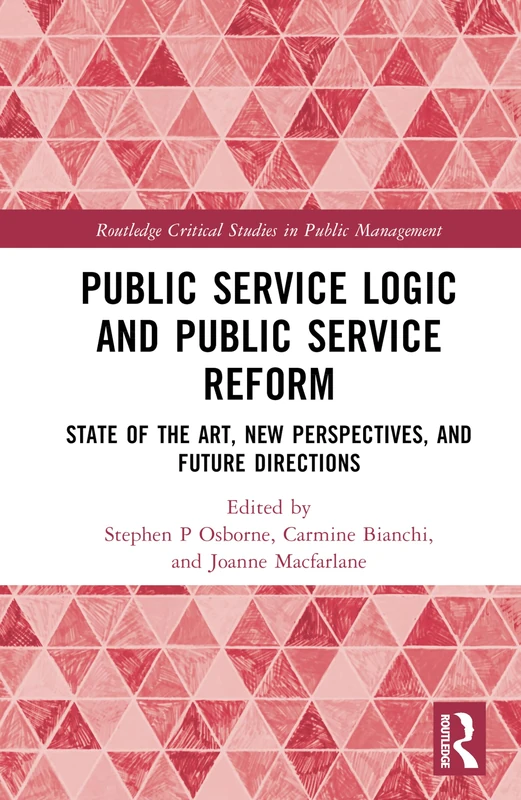 Public Service Logic and Public Service Reform: State of the Art, New Perspectives, and Future Directions (Routledge Critical Studies in Public Management)