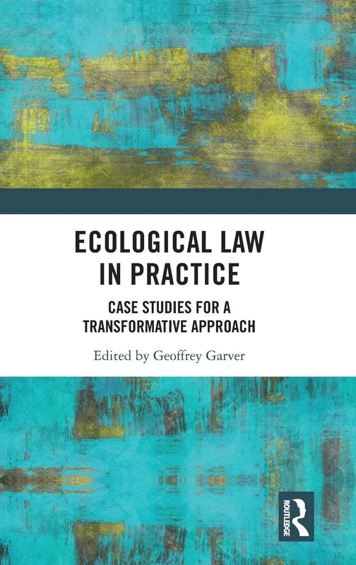 Ecological Law in Practice: Case Studies for a Transformative Approach
