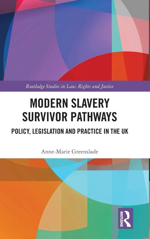 Modern Slavery Survivor Pathways: Policy, Legislation and Practice in the UK (Routledge Studies in Law, Rights and Justice)