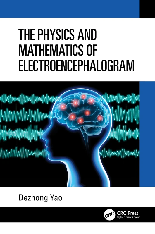 CRC Press - The Physics and Mathematics of Electroencephalogram