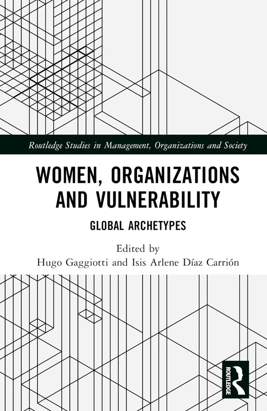 Women, Organizations and Vulnerability: Global Archetypes (Routledge Studies in Management, Organizations and Society)