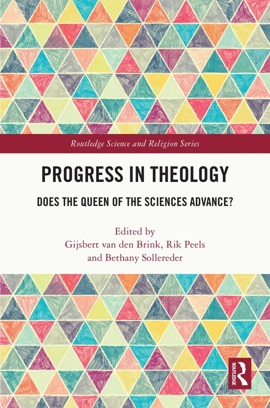 Progress in Theology: Does the Queen of the Sciences Advance? (Routledge Science and Religion Series)