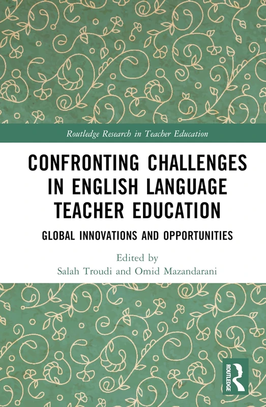 Confronting Challenges in English Language Teacher Education: Global Innovations and Opportunities (Routledge Research in Teacher Education)