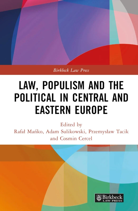 Law, Populism, and the Political in Central and Eastern Europe (Birkbeck Law Press)