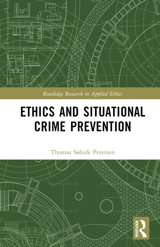 Ethics and Situational Crime Prevention (Routledge Research in Applied Ethics)