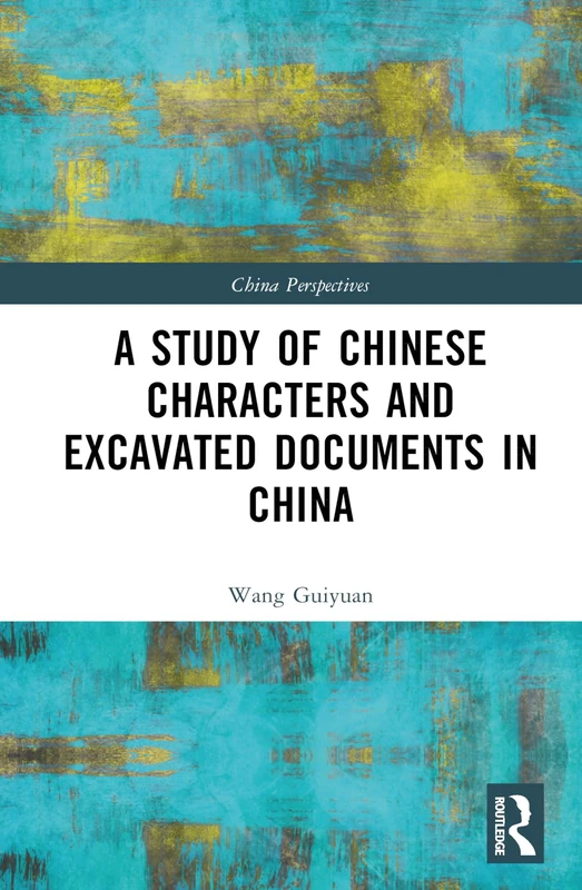 A Study of Chinese Characters and Excavated Documents in China (China Perspectives)