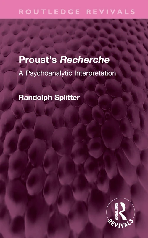 Proust's Recherche: A Psychoanalytic Interpretation (Routledge Revivals)