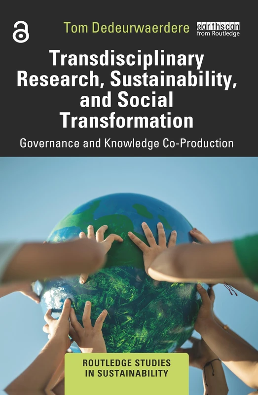 Transdisciplinary Research, Sustainability, and Social Transformation: Governance and Knowledge Co-Production (Routledge Studies in Sustainability)