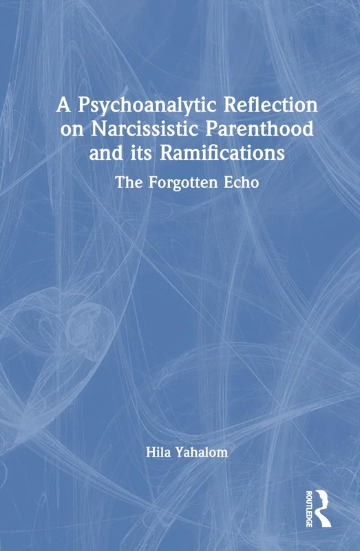 Routledge - A Psychoanalytic Reflection on Narcissistic Parenthood