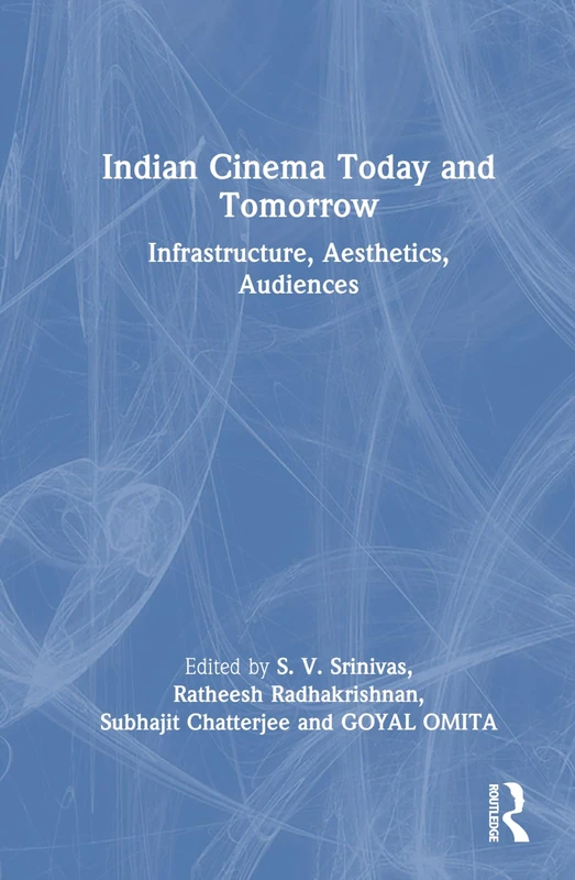 Indian Cinema Today and Tomorrow: Infrastructure, Aesthetics, Audiences