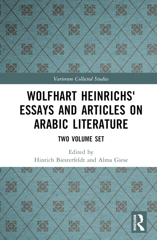 Wolfhart Heinrichs' Essays and Articles on Arabic Literature: Two Volume Set (Variorum Collected Studies)