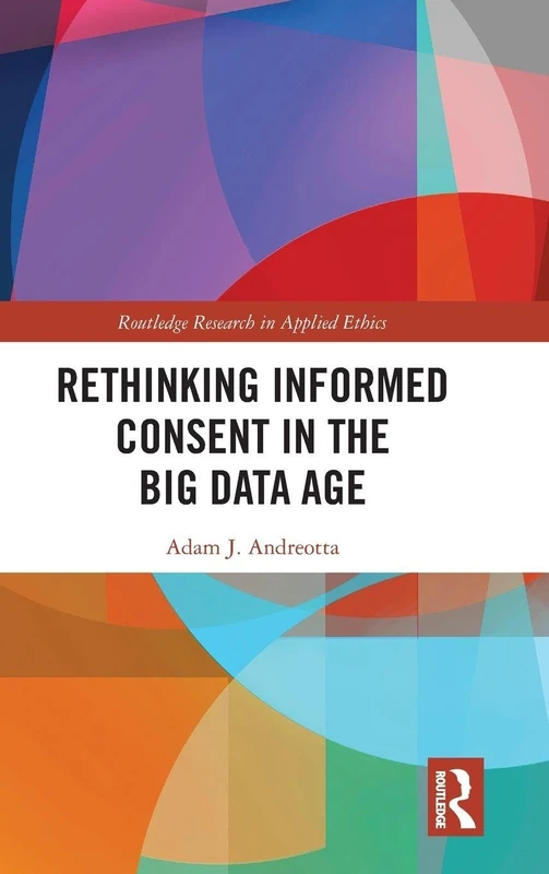 Routledge Rethinking Informed Consent in the Big Data Age