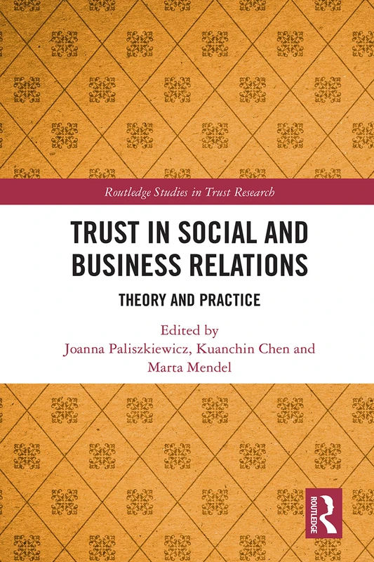 Trust in Social and Business Relations: Theory and Practice (Routledge Studies in Trust Research)