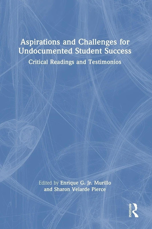 Routledge - Aspirations and Challenges for Undocumented Students