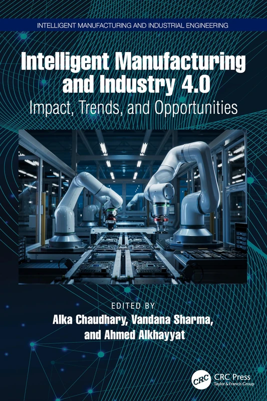 Intelligent Manufacturing and Industry 4.0: Impact, Trends, and Opportunities (Intelligent Manufacturing and Industrial Engineering)