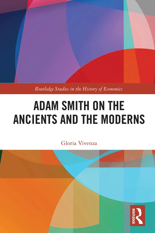 Adam Smith on the Ancients and the Moderns (Routledge Studies in the History of Economics)
