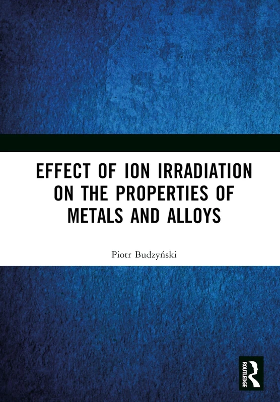 Routledge - Effect of Ion Irradiation on Metals and Alloys