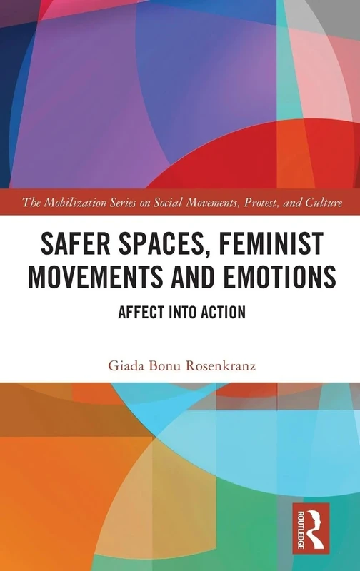 Safer Spaces, Feminist Movements and Emotions: Affect into Action (The Mobilization Series on Social Movements, Protest, and Culture)