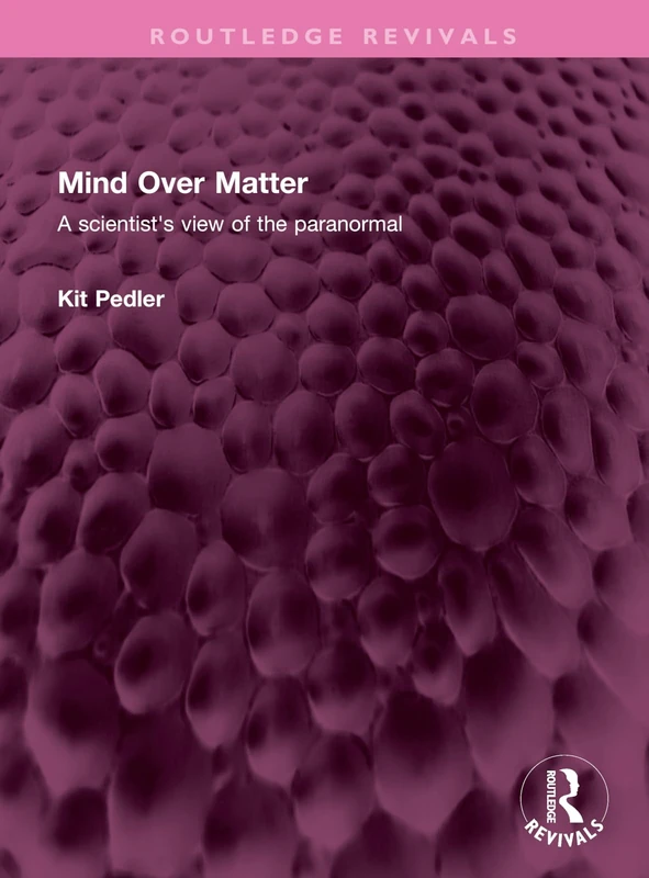 Mind Over Matter: A scientist's view of the paranormal (Routledge Revivals)