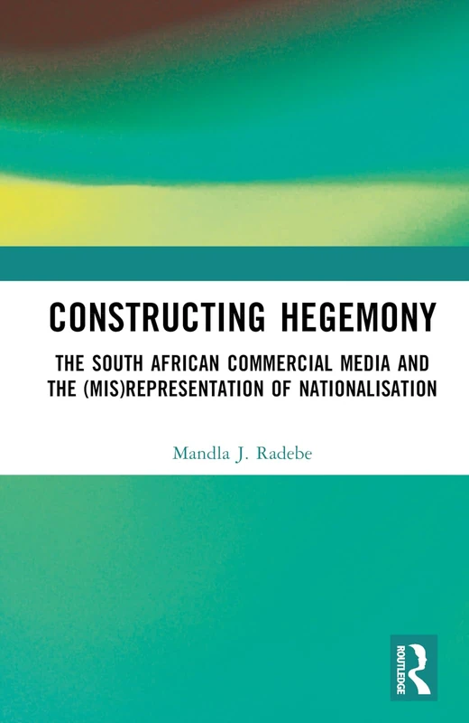 Constructing Hegemony: Routledge South African Media Book