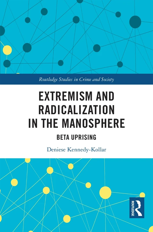 Extremism and Radicalization in the Manosphere: Beta Uprising (Routledge Studies in Crime and Society)