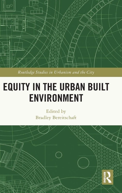 Equity in the Urban Built Environment (Routledge Studies in Urbanism and the City)