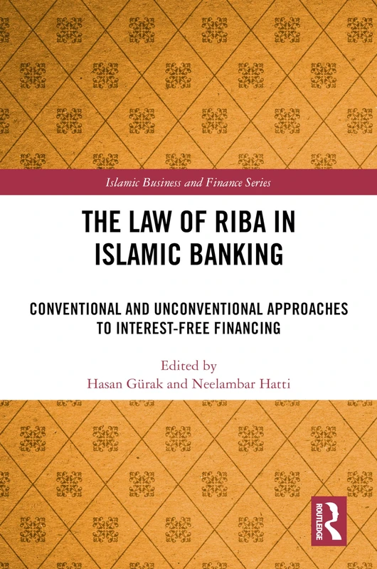 The Law of Riba in Islamic Banking: Conventional and Unconventional Approaches to Interest-Free Financing (Islamic Business and Finance Series)