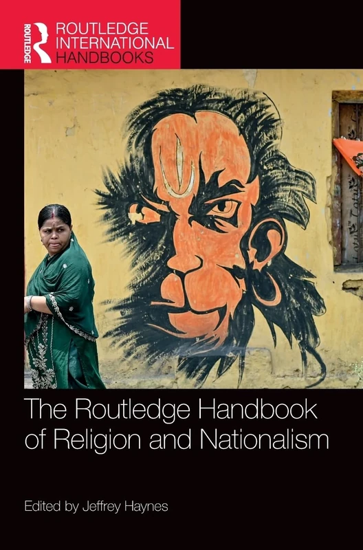 The Routledge Handbook of Religion and Nationalism (Routledge International Handbooks)