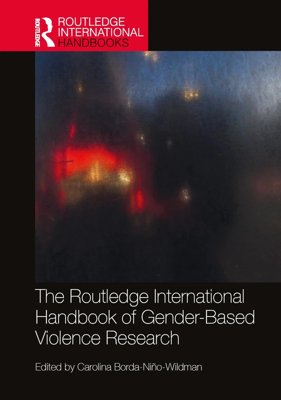 The Routledge International Handbook of Gender-Based Violence Research