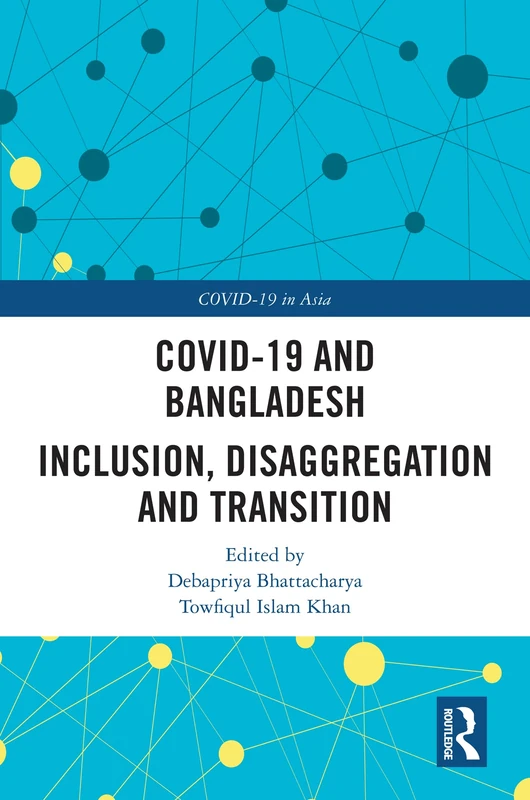 COVID-19 and Bangladesh: Inclusion, Disaggregation and Transition (COVID-19 in Asia)
