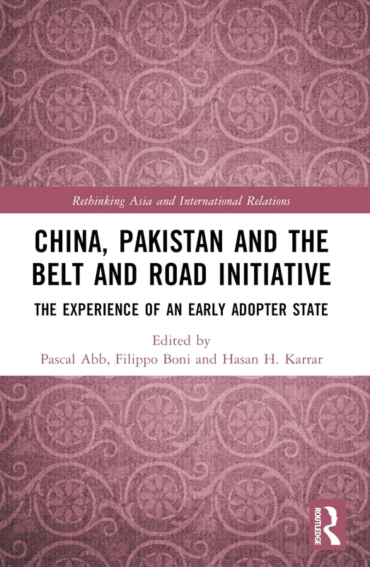 China, Pakistan and the Belt and Road Initiative: The Experience of an Early Adopter State (Rethinking Asia and International Relations) - Image 1
