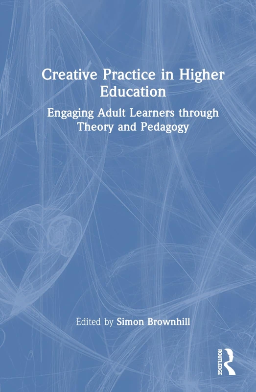 Routledge Creative Practice in Higher Education Book